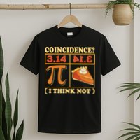 Pi 3,14 Pie Coincidence I Think Not Math Lover Nerd Pi Day T-Shirt