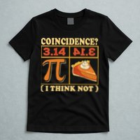 Pi 3,14 Pie Coincidence I Think Not Math Lover Nerd Pi Day T-Shirt