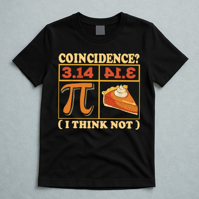 Pi 3,14 Pie Coincidence I Think Not Math Lover Nerd Pi Day T-Shirt
