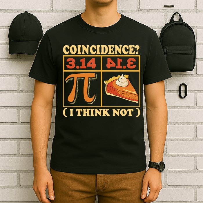Pi 3,14 Pie Coincidence I Think Not Math Lover Nerd Pi Day T-Shirt