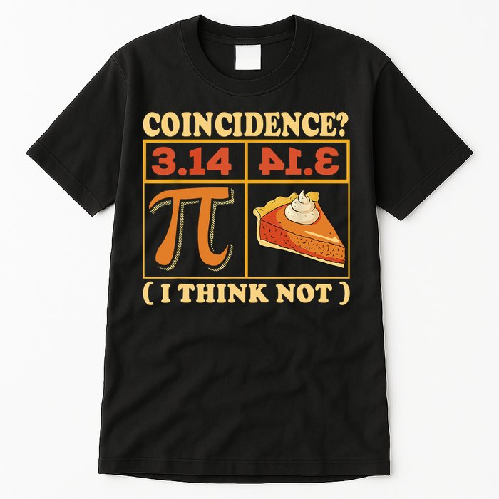 Pi 3,14 Pie Coincidence I Think Not Math Lover Nerd Pi Day Tall T-Shirt