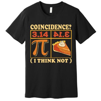 Pi 3,14 Pie Coincidence I Think Not Math Lover Nerd Pi Day Premium T-Shirt