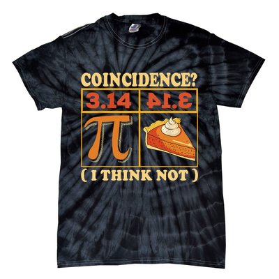 Pi 3,14 Pie Coincidence I Think Not Math Lover Nerd Pi Day Tie-Dye T-Shirt
