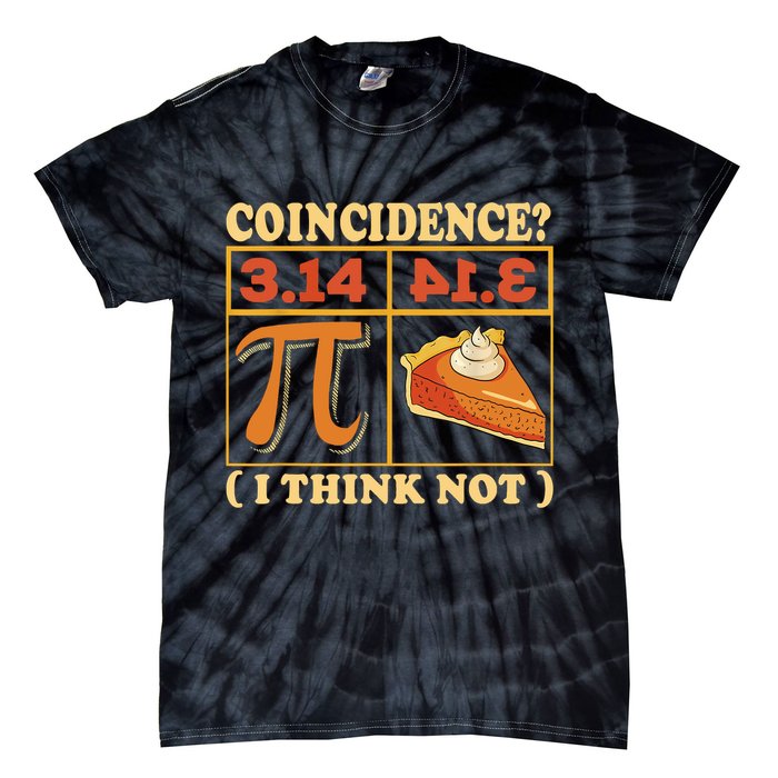 Pi 3,14 Pie Coincidence I Think Not Math Lover Nerd Pi Day Tie-Dye T-Shirt