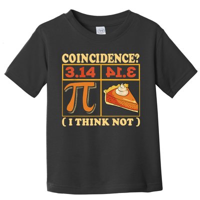 Pi 3,14 Pie Coincidence I Think Not Math Lover Nerd Pi Day Toddler T-Shirt