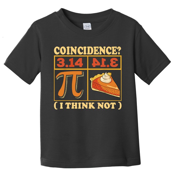 Pi 3,14 Pie Coincidence I Think Not Math Lover Nerd Pi Day Toddler T-Shirt