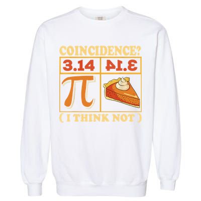 Pi 3,14 Pie Coincidence I Think Not Math Lover Nerd Pi Day Garment-Dyed Sweatshirt