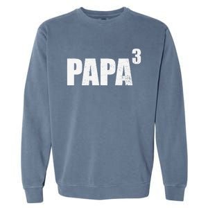 Papa 3 Papa Cubed Grandpa 3 Papa Garment-Dyed Sweatshirt