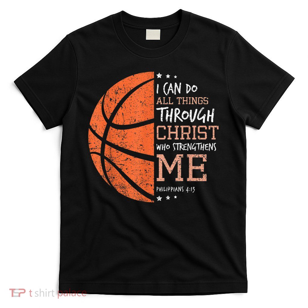 Philippians 4 13 I Can Do All Things Christian Basketball T-Shirt
