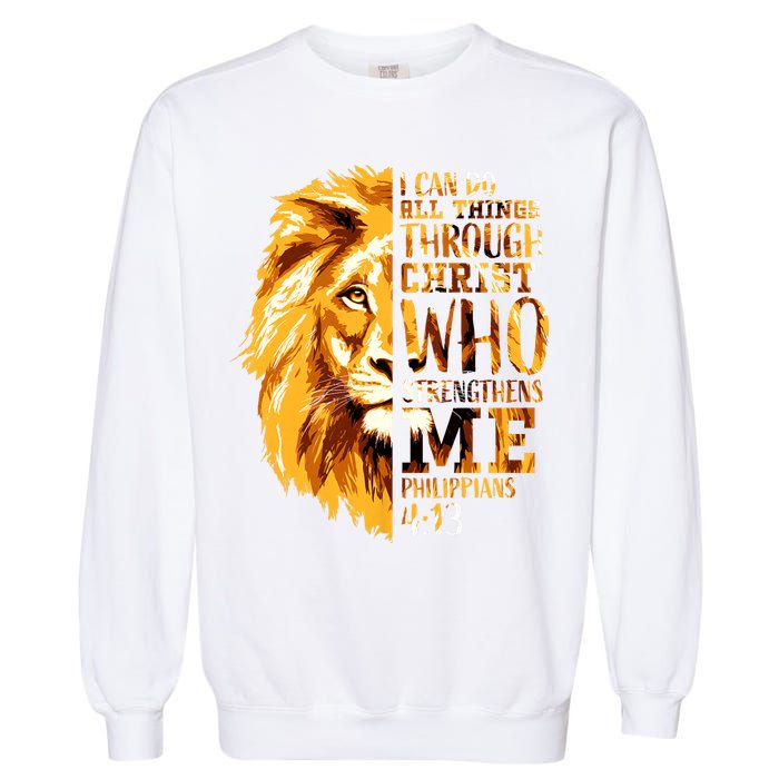 Philippians 4 13 I Can Do All Things Through Christ Who Strengthens Me Lion Garment-Dyed Sweatshirt