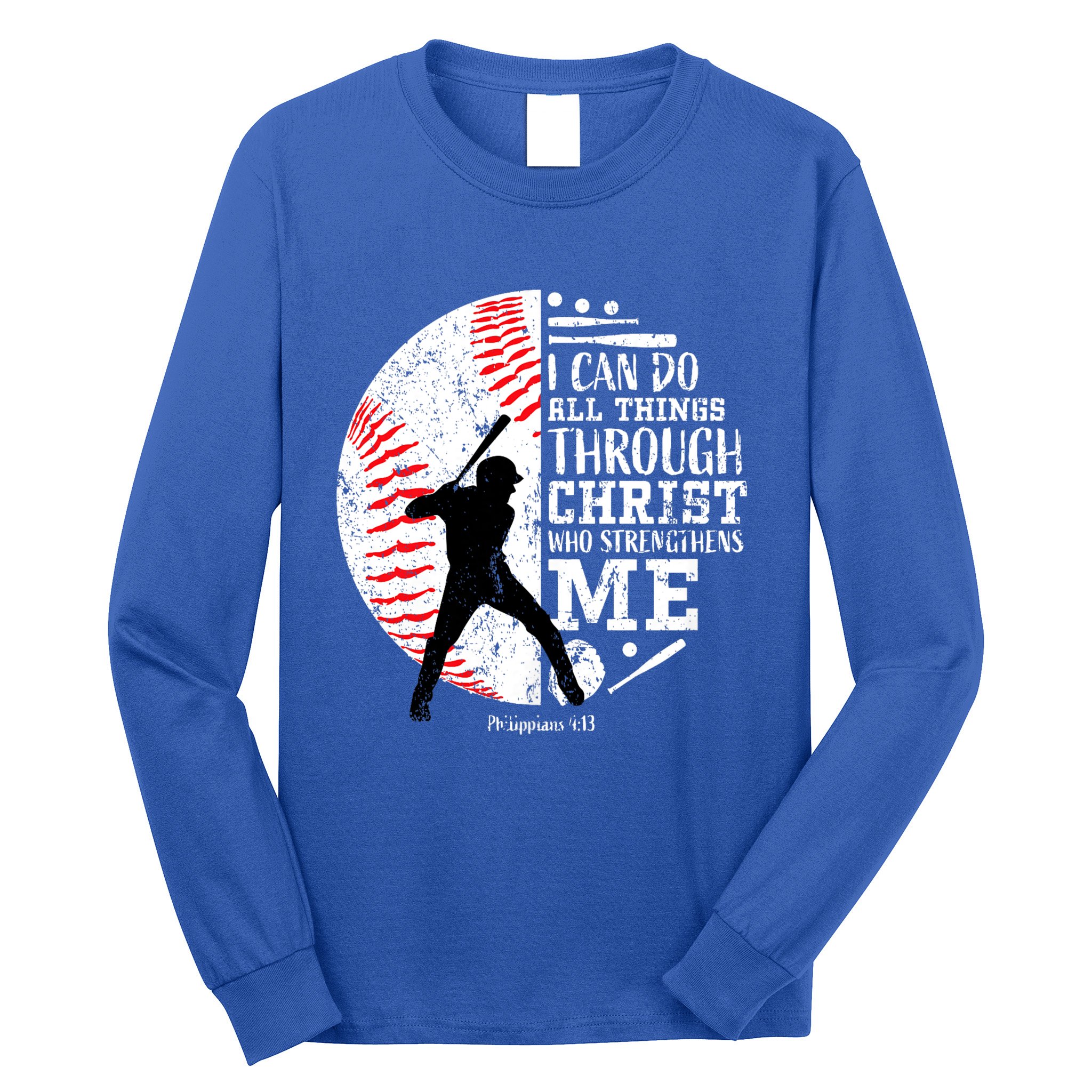 Philippians 4 13 I Can Do All Things Through Christ Who Strengthens Me Baseball Long Sleeve Shirt