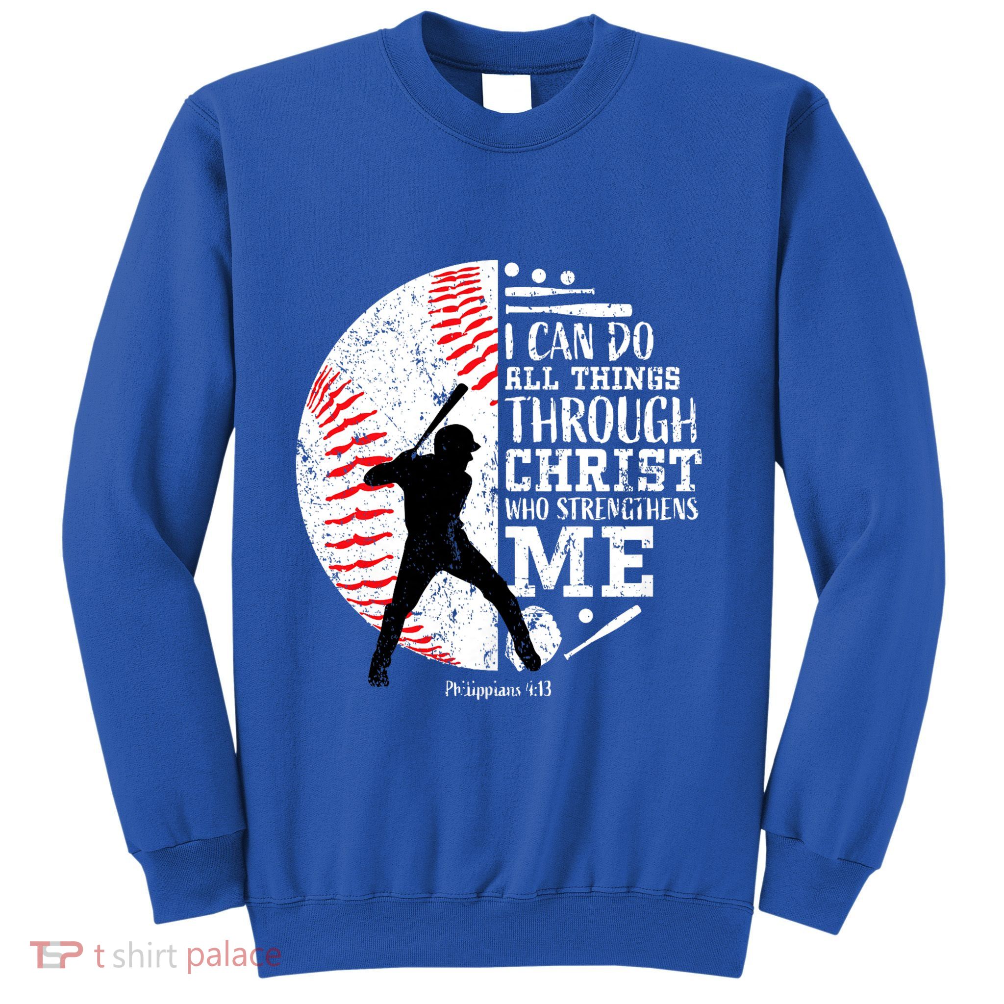 Philippians 4 13 I Can Do All Things Through Christ Who Strengthens Me Baseball Sweatshirt