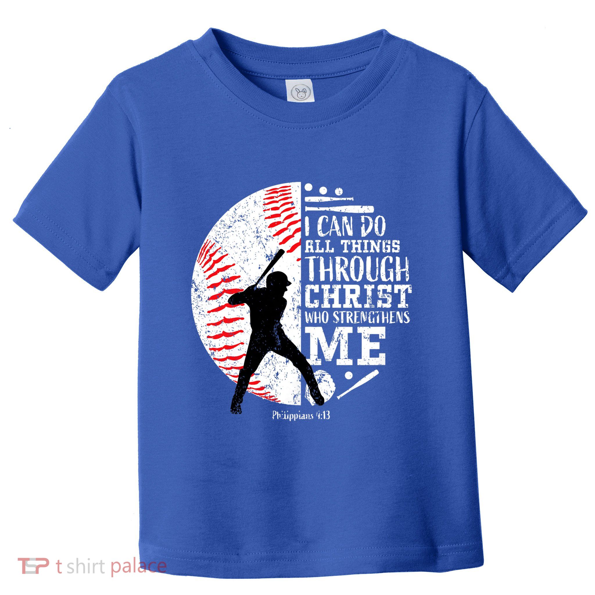 Philippians 4 13 I Can Do All Things Through Christ Who Strengthens Me Baseball Toddler T-Shirt