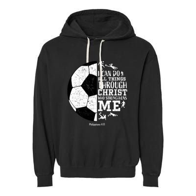 Philippians 4 13 I Can Do All Things Through Christ Who Strengthens Me Soccer Garment-Dyed Fleece Hoodie