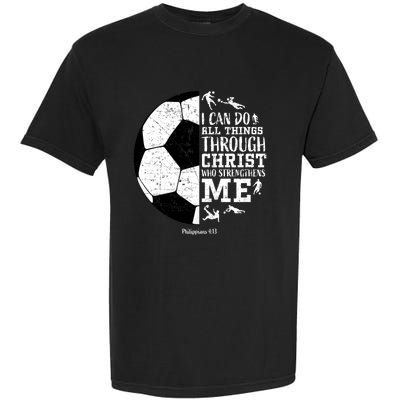 Philippians 4 13 I Can Do All Things Through Christ Who Strengthens Me Soccer Garment-Dyed Heavyweight T-Shirt