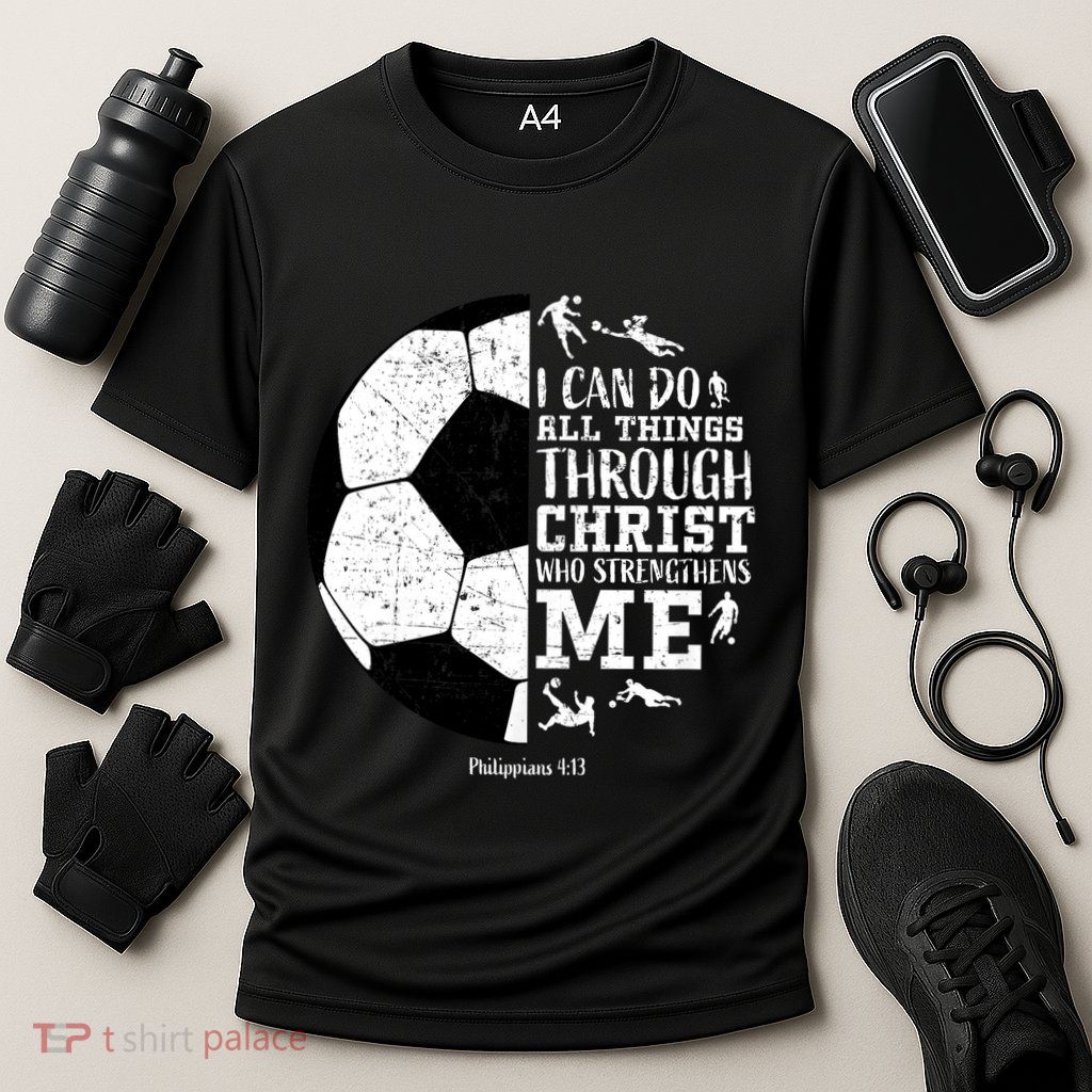 Philippians 4 13 I Can Do All Things Through Christ Who Strengthens Me Soccer Performance Shirt