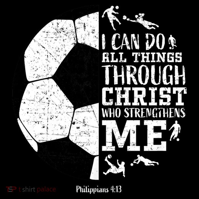 Philippians 4 13 I Can Do All Things Through Christ Who Strengthens Me Soccer Performance Shirt