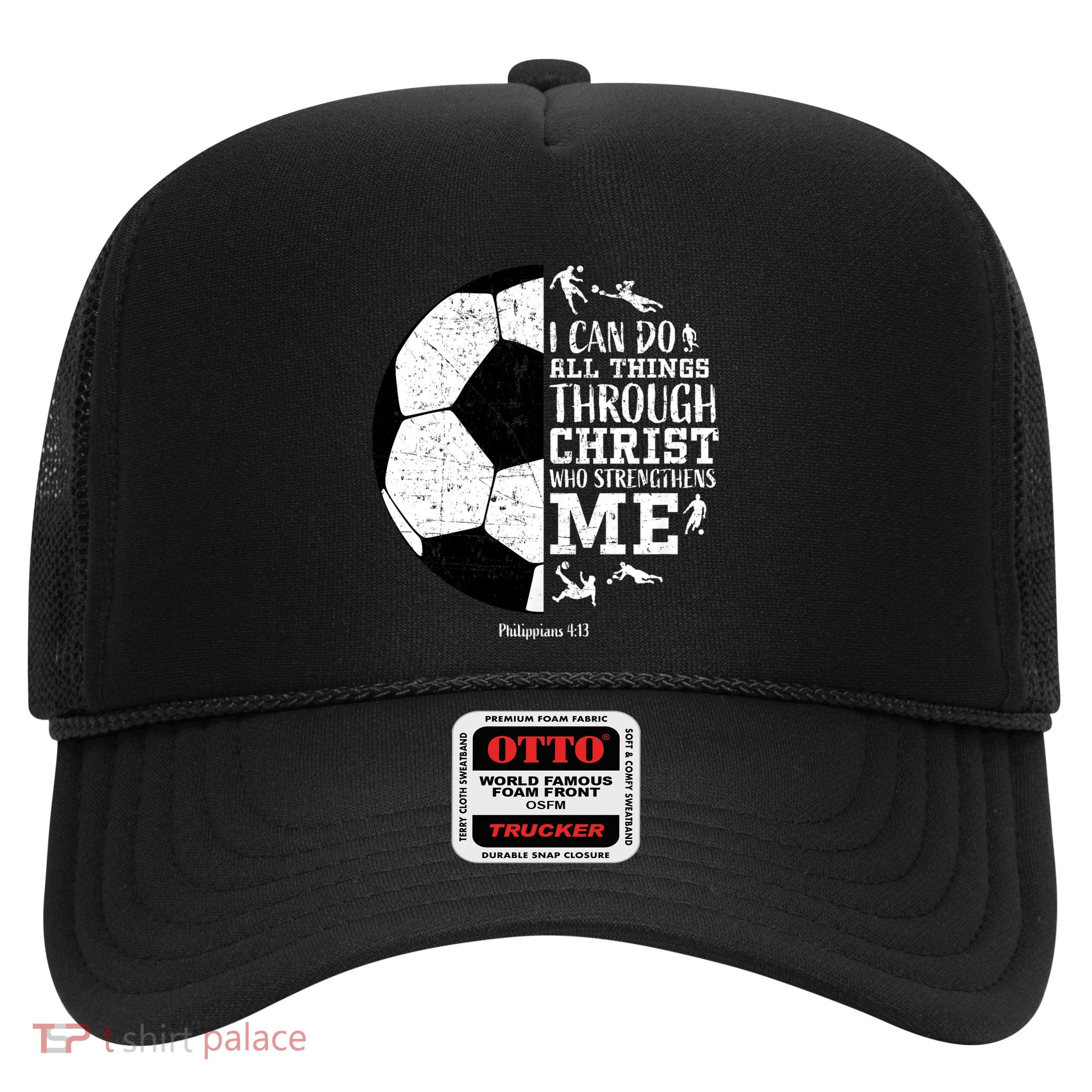 Philippians 4 13 I Can Do All Things Through Christ Who Strengthens Me Soccer Trucker Hat