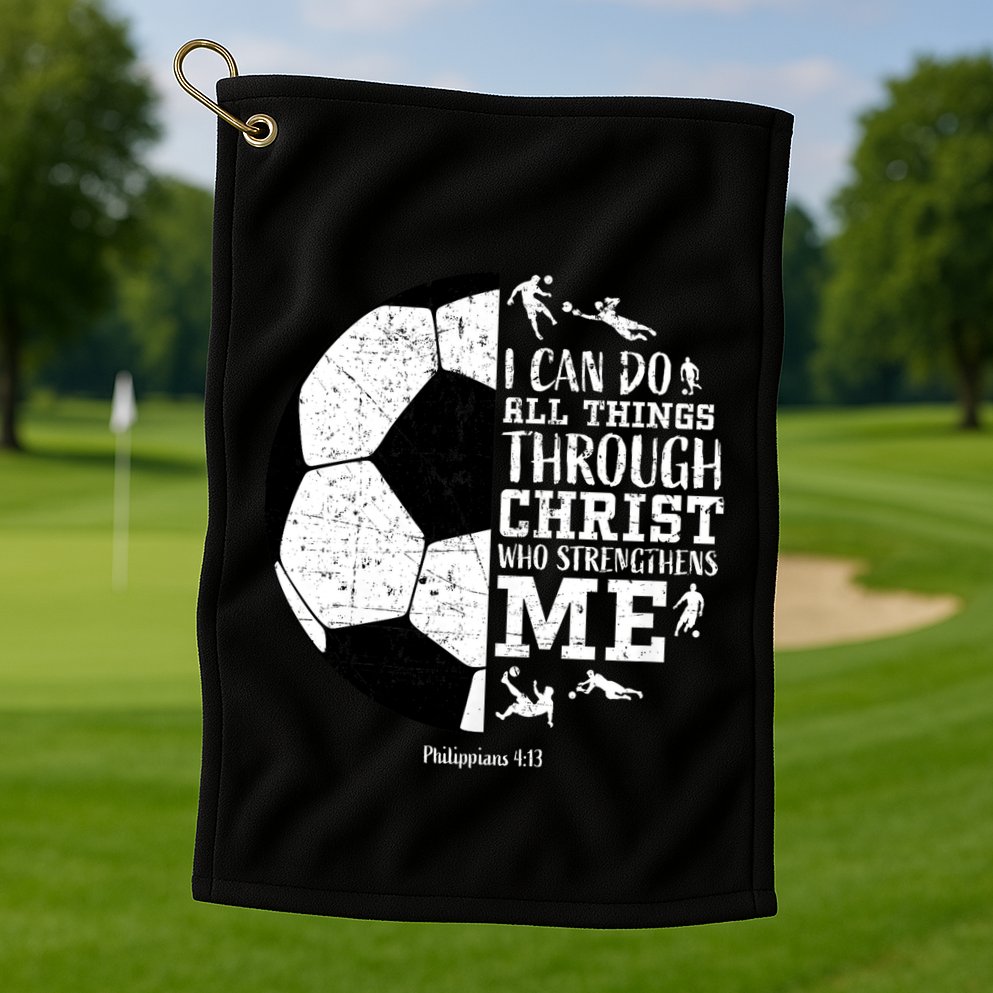 Philippians 4 13 I Can Do All Things Through Christ Who Strengthens Me Soccer Golf Towel
