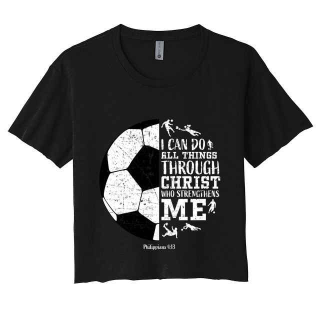 Philippians 4 13 I Can Do All Things Through Christ Who Strengthens Me Soccer Crop Top