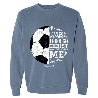 Philippians 4 13 I Can Do All Things Through Christ Who Strengthens Me Soccer Garment-Dyed Sweatshirt
