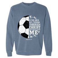 Philippians 4 13 I Can Do All Things Through Christ Who Strengthens Me Soccer Garment-Dyed Sweatshirt