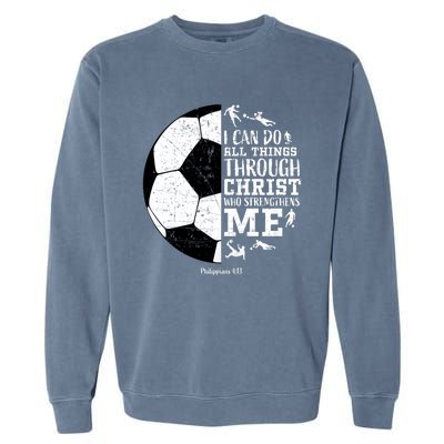 Philippians 4 13 I Can Do All Things Through Christ Who Strengthens Me Soccer Garment-Dyed Sweatshirt