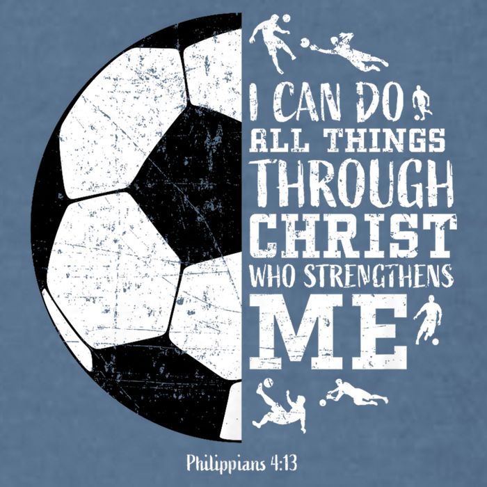 Philippians 4 13 I Can Do All Things Through Christ Who Strengthens Me Soccer Garment-Dyed Sweatshirt