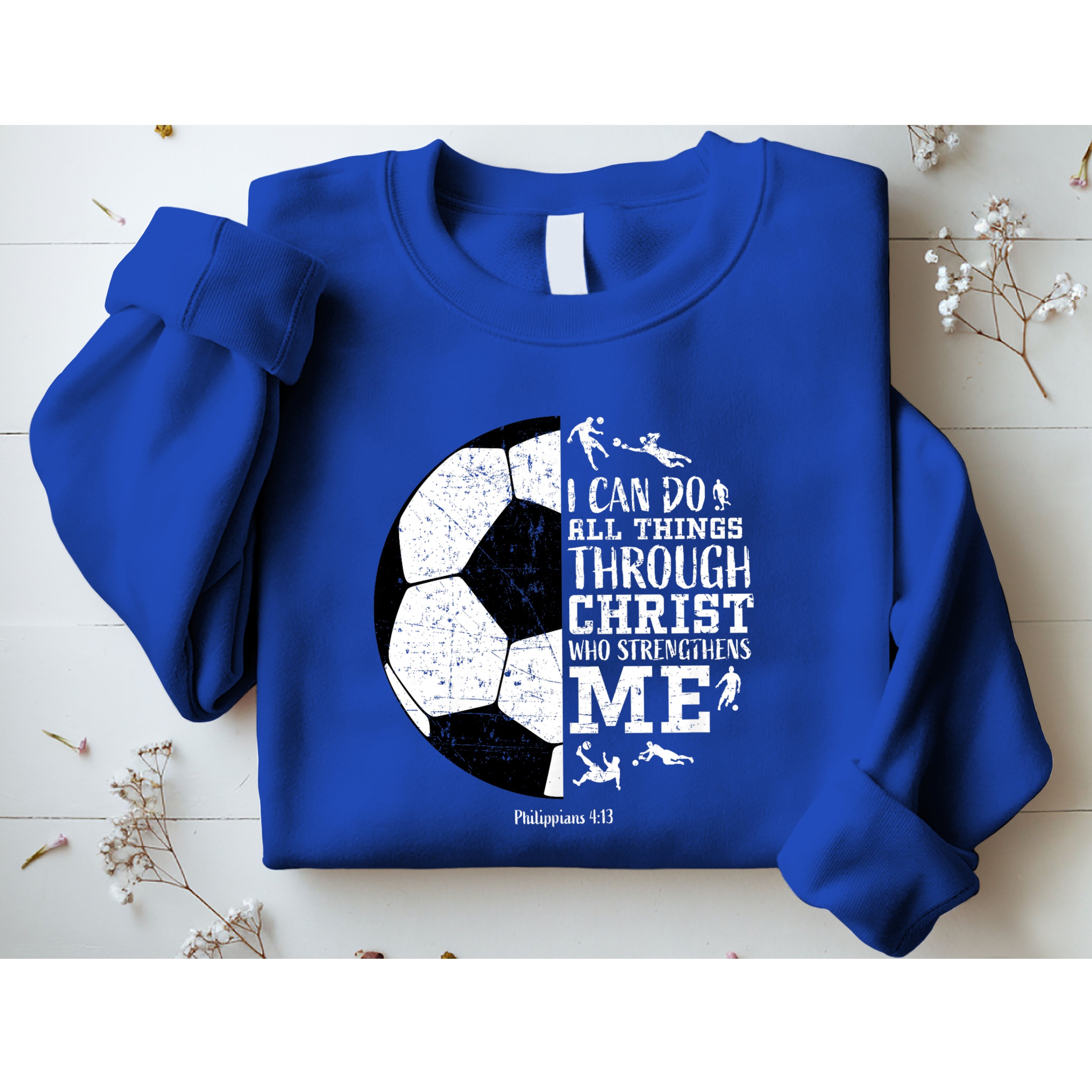Philippians 4 13 I Can Do All Things Through Christ Who Strengthens Me Soccer Sweatshirt