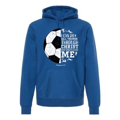 Philippians 4 13 I Can Do All Things Through Christ Who Strengthens Me Soccer Premium Hoodie