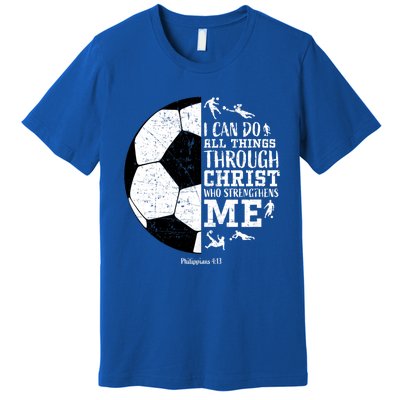 Philippians 4 13 I Can Do All Things Through Christ Who Strengthens Me Soccer Premium T-Shirt