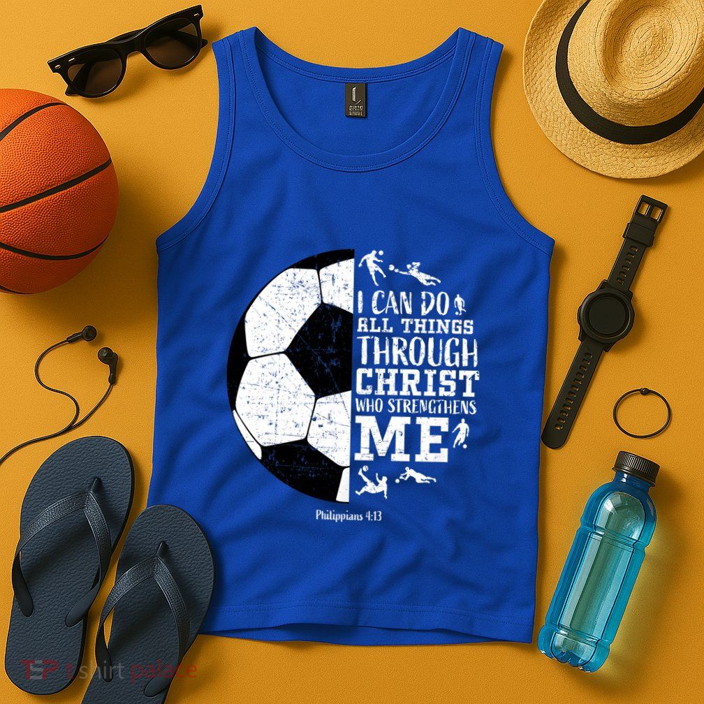 Philippians 4 13 I Can Do All Things Through Christ Who Strengthens Me Soccer Tank Top