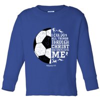 Philippians 4 13 I Can Do All Things Through Christ Who Strengthens Me Soccer Toddler Long Sleeve Shirt