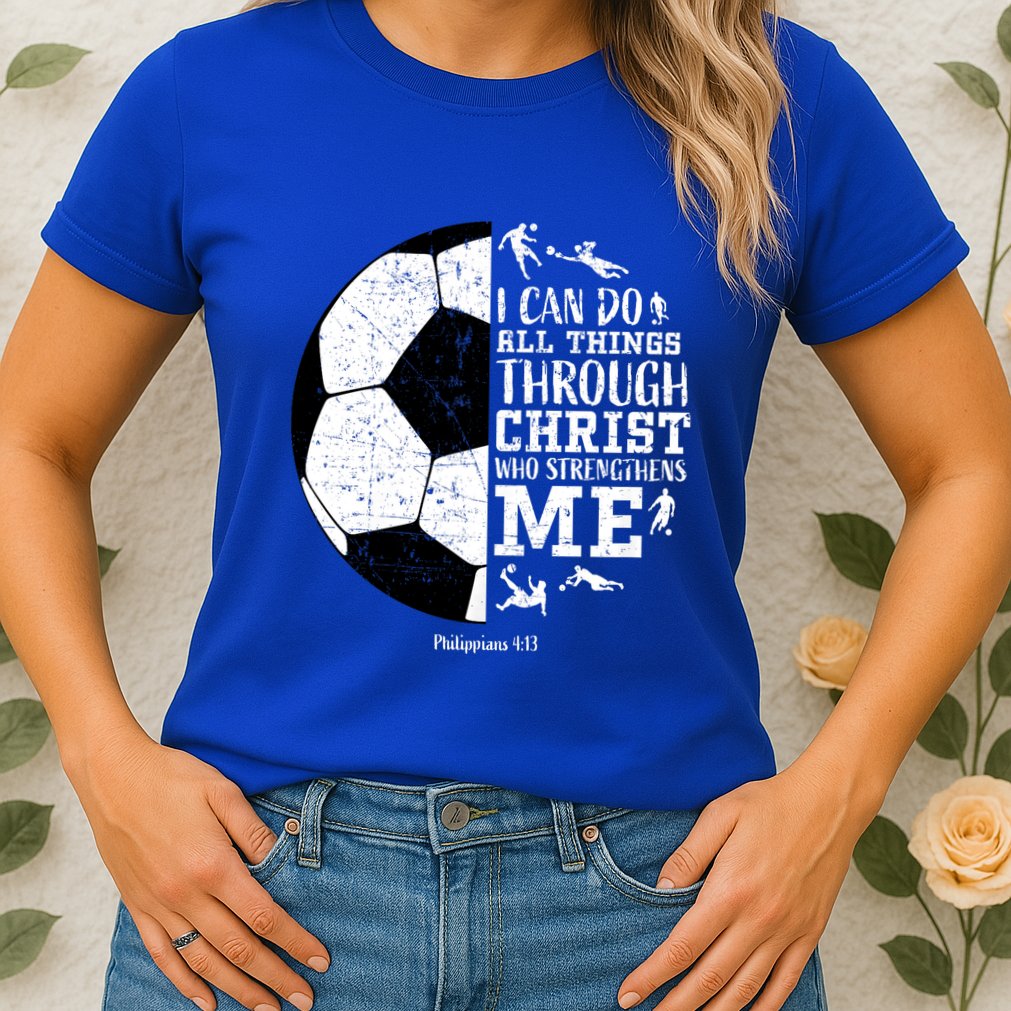Philippians 4 13 I Can Do All Things Through Christ Who Strengthens Me Soccer Womens T-Shirt