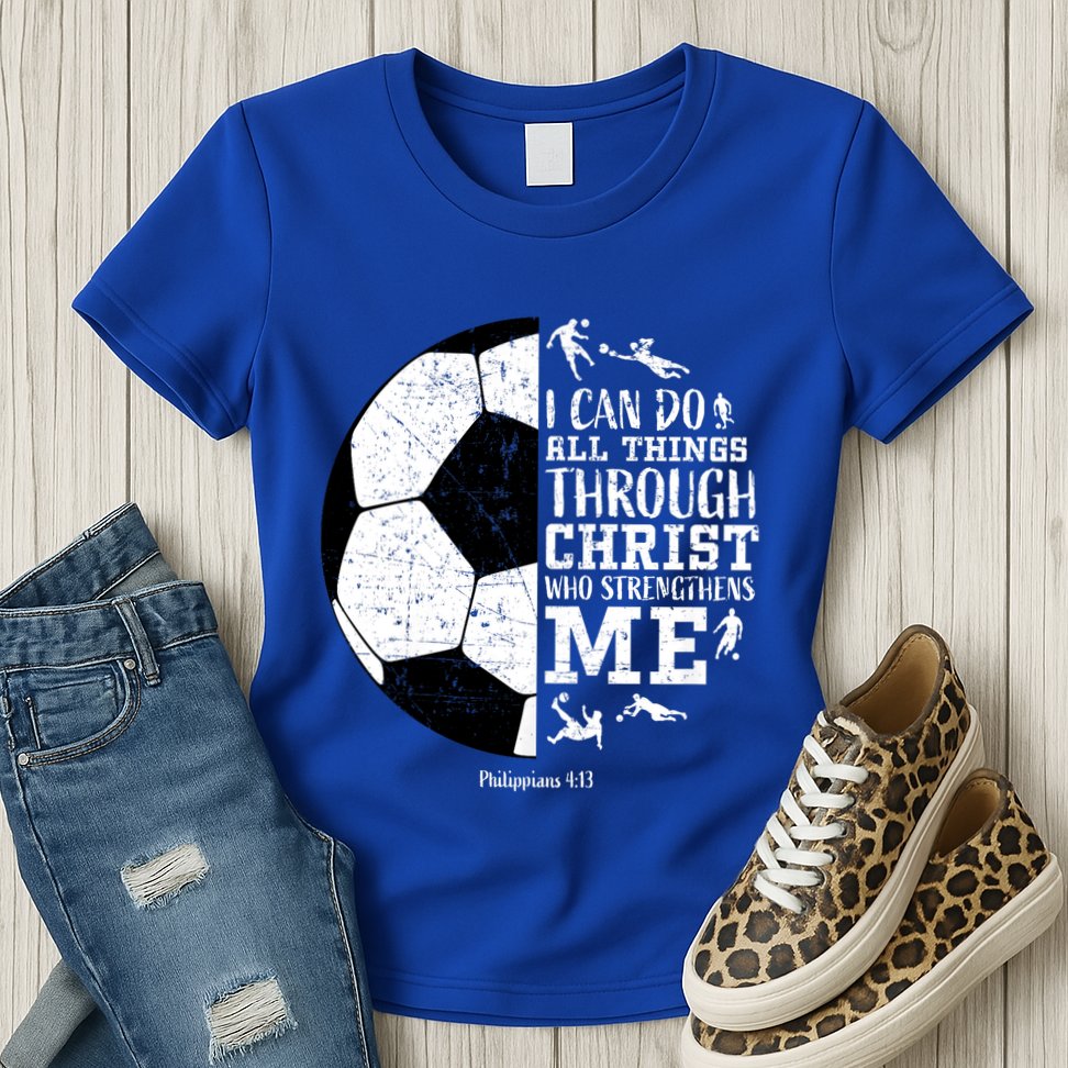 Philippians 4 13 I Can Do All Things Through Christ Who Strengthens Me Soccer Womens T-Shirt