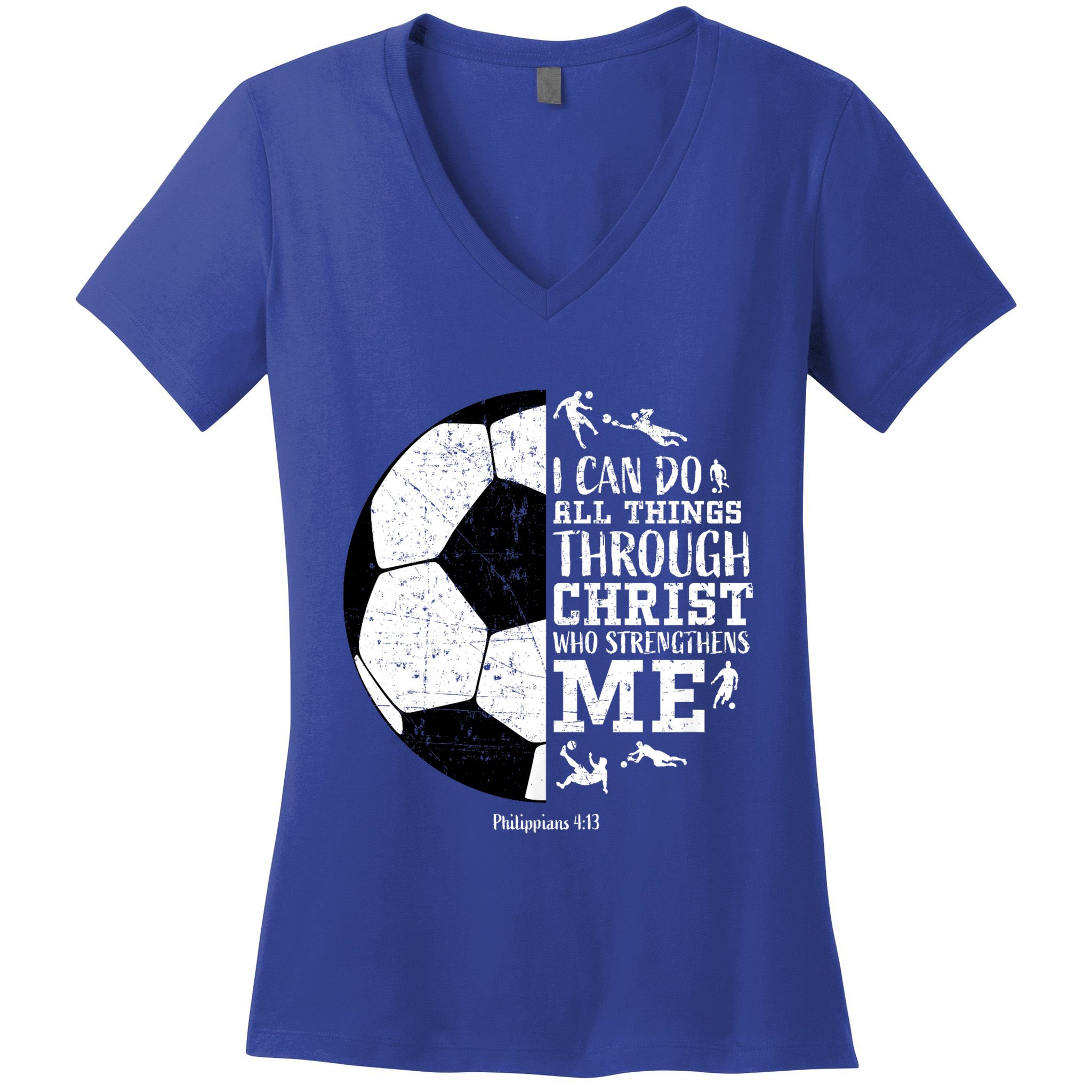 Philippians 4 13 I Can Do All Things Through Christ Who Strengthens Me Soccer Women's V-Neck T-Shirt