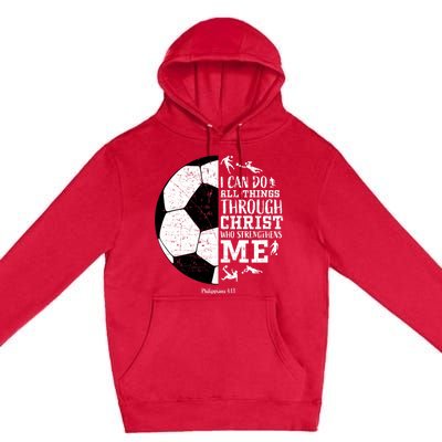 Philippians 4 13 I Can Do All Things Through Christ Who Strengthens Me Soccer Premium Pullover Hoodie