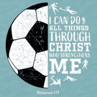 Philippians 4 13 I Can Do All Things Through Christ Who Strengthens Me Soccer Sueded Cloud Jersey T-Shirt