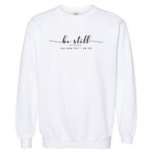 Psalm 46:10 Be Still And Know That I Am God Christian Quote Garment-Dyed Sweatshirt