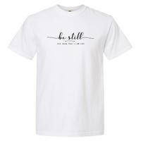 Psalm 46:10 Be Still And Know That I Am God Christian Quote Garment-Dyed Heavyweight T-Shirt