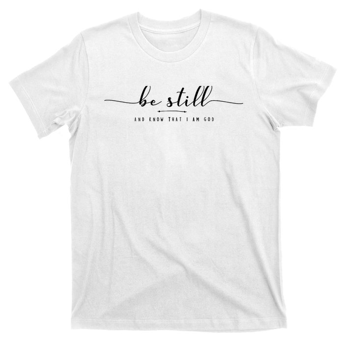 Psalm 46:10 Be Still And Know That I Am God Christian Quote T-Shirt