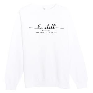 Psalm 46:10 Be Still And Know That I Am God Christian Quote Premium Crewneck Sweatshirt