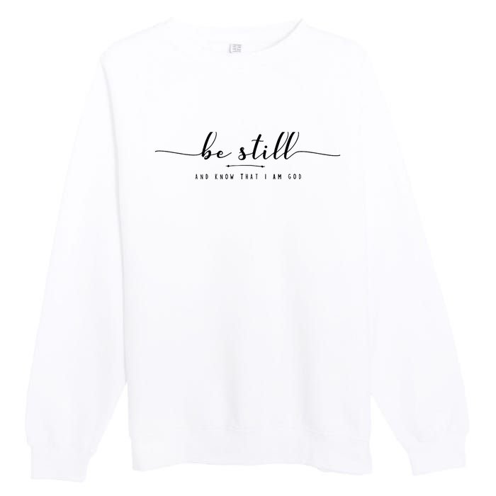 Psalm 46:10 Be Still And Know That I Am God Christian Quote Premium Crewneck Sweatshirt