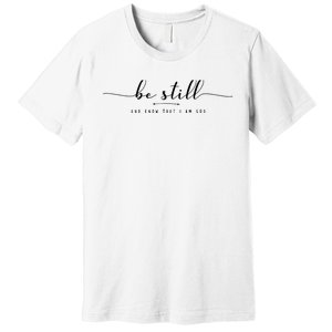 Psalm 46:10 Be Still And Know That I Am God Christian Quote Premium T-Shirt