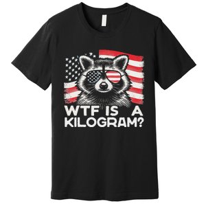 Patriotic 4th Of July Usa Pride Wtf Is A Kilogram Raccoon Premium T-Shirt