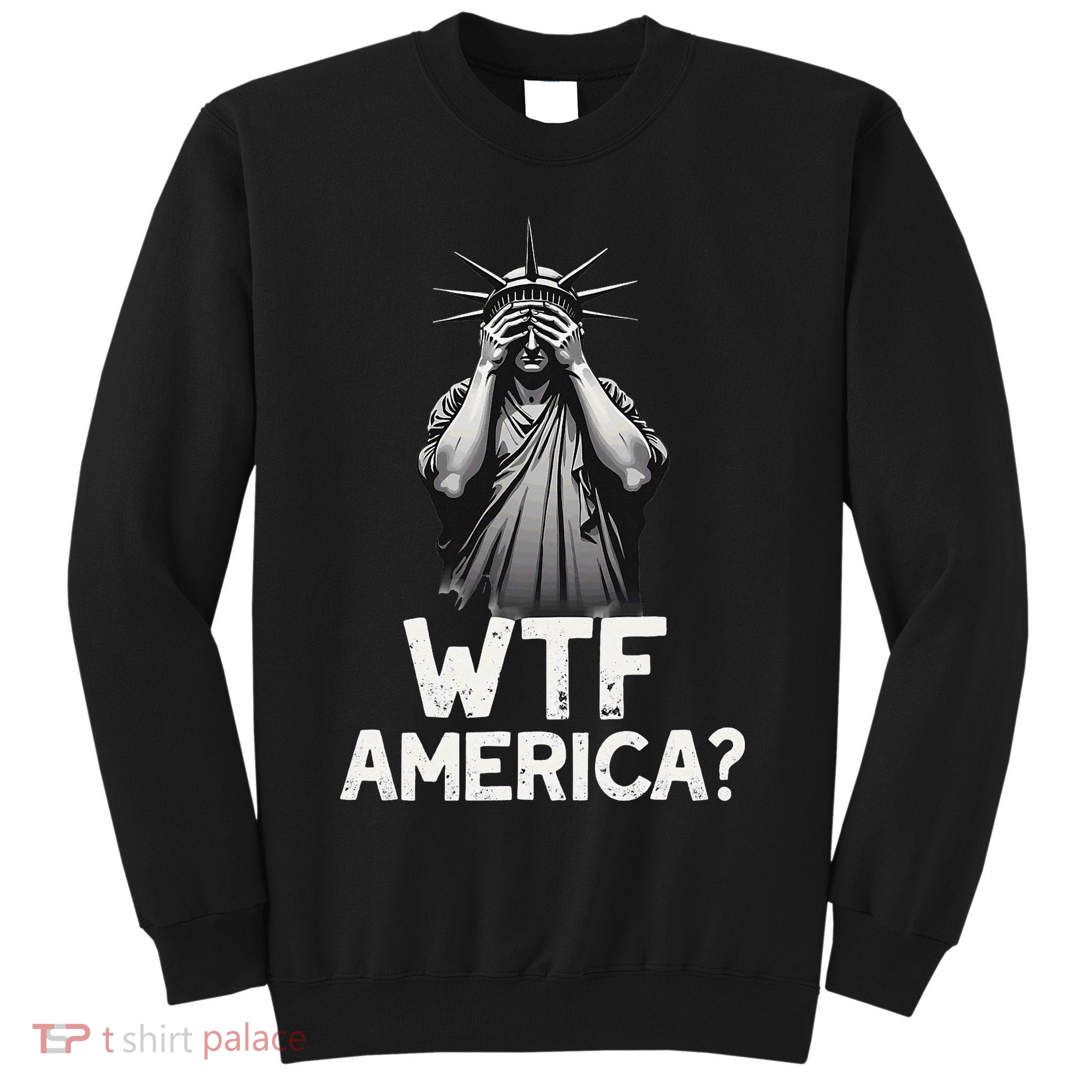 Patriotic 4th Of July Statue Of Liberty WTF America Sweatshirt