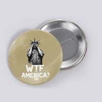 Patriotic 4th Of July Statue Of Liberty WTF America Button