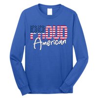 Patriotic 4th Of July Matching Gift Proud To Be An American Cute Gift Long Sleeve Shirt