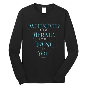 Psalm 563 Whenever I Am Afraid I Will Trust In You Long Sleeve Shirt