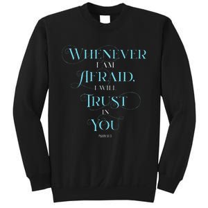 Psalm 563 Whenever I Am Afraid I Will Trust In You Sweatshirt